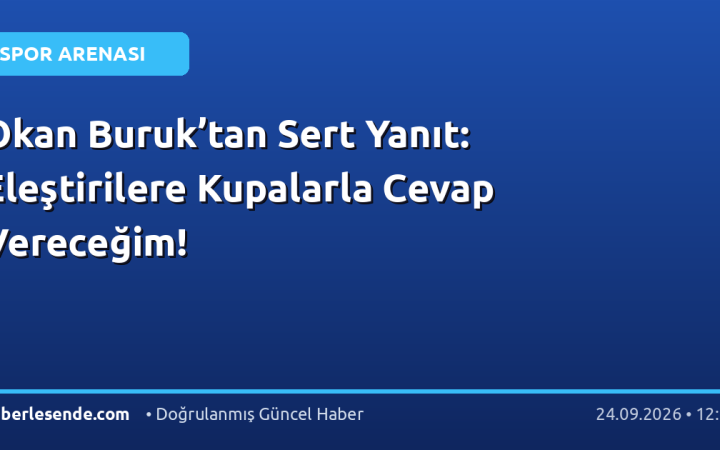 Okan Buruk’tan Sert Yanıt: Eleştirilere Kupalarla Cevap Vereceğim!