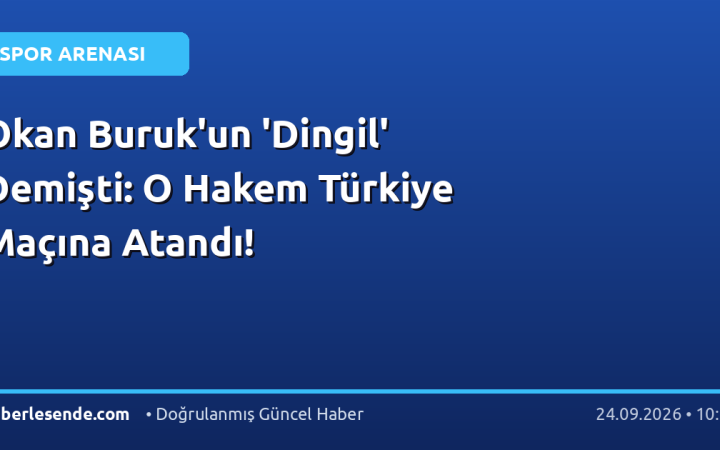 Okan Buruk'un 'Dingil' Demişti: O Hakem Türkiye Maçına Atandı!