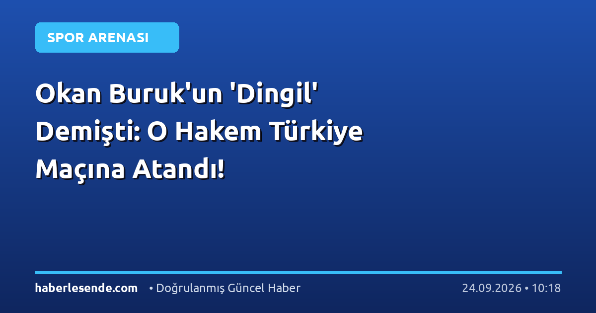 Okan Buruk'un 'Dingil' Demişti: O Hakem Türkiye Maçına Atandı!
