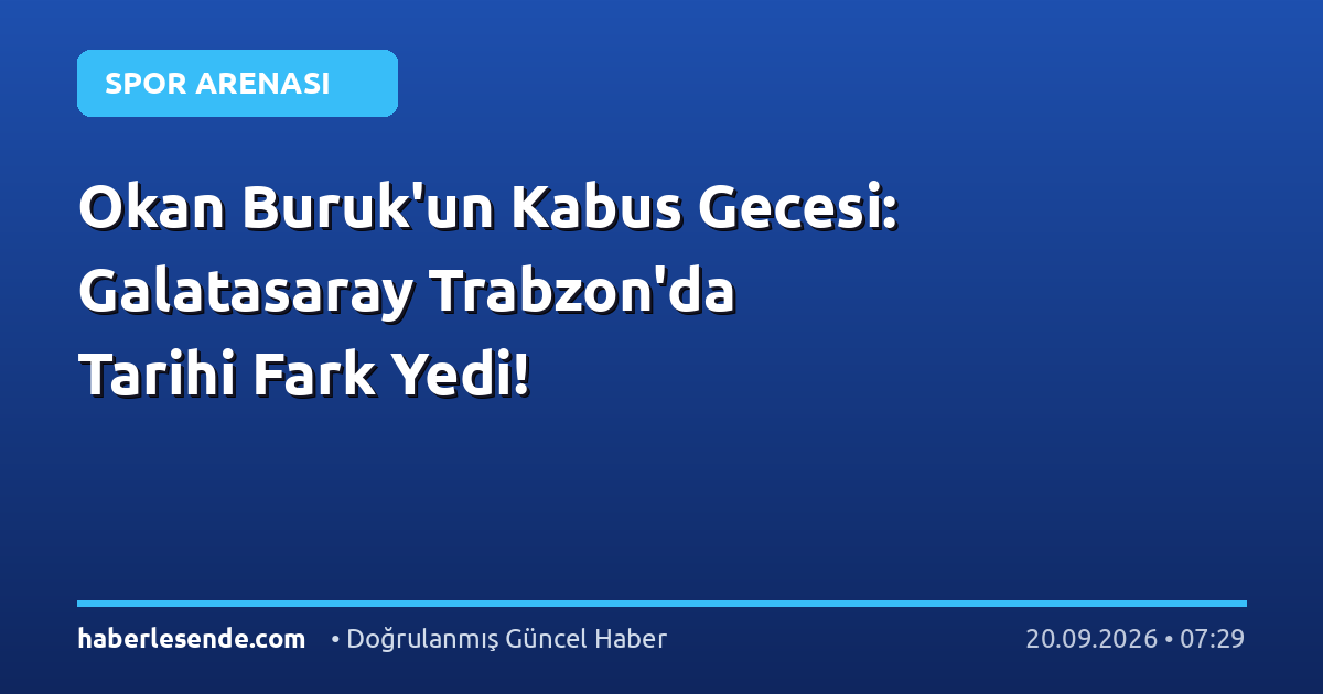 Okan Buruk'un Kabus Gecesi: Galatasaray Trabzon'da Tarihi Fark Yedi!