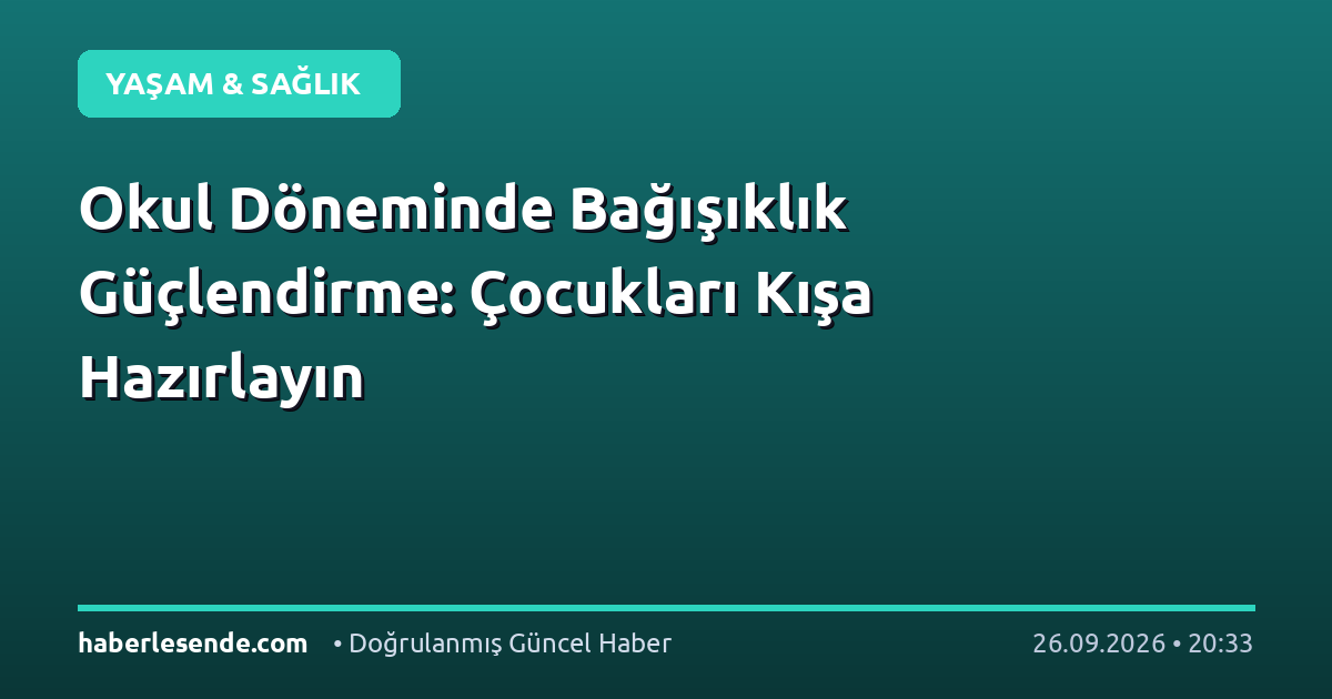 Okul Döneminde Bağışıklık Güçlendirme: Çocukları Kışa Hazırlayın