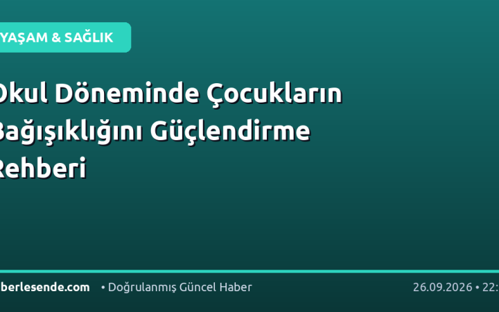 Okul Döneminde Çocukların Bağışıklığını Güçlendirme Rehberi