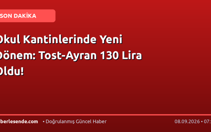 Okul Kantinlerinde Yeni Dönem: Tost-Ayran 130 Lira Oldu!