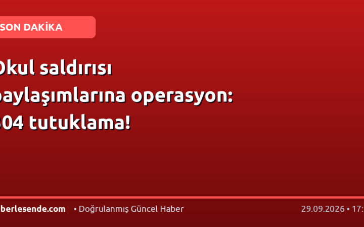 Okul saldırısı paylaşımlarına operasyon: 304 tutuklama!