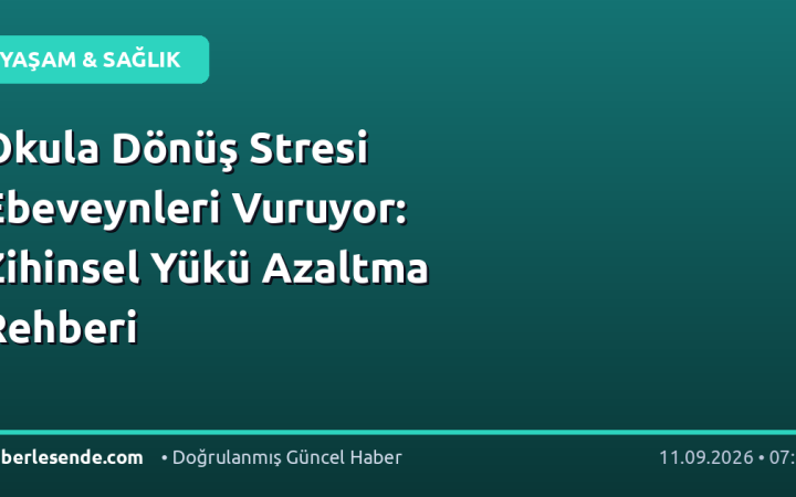 Okula Dönüş Stresi Ebeveynleri Vuruyor: Zihinsel Yükü Azaltma Rehberi