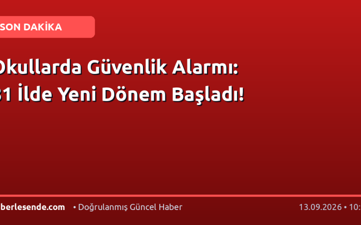 Okullarda Güvenlik Alarmı: 81 İlde Yeni Dönem Başladı!
