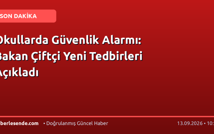 Okullarda Güvenlik Alarmı: Bakan Çiftçi Yeni Tedbirleri Açıkladı