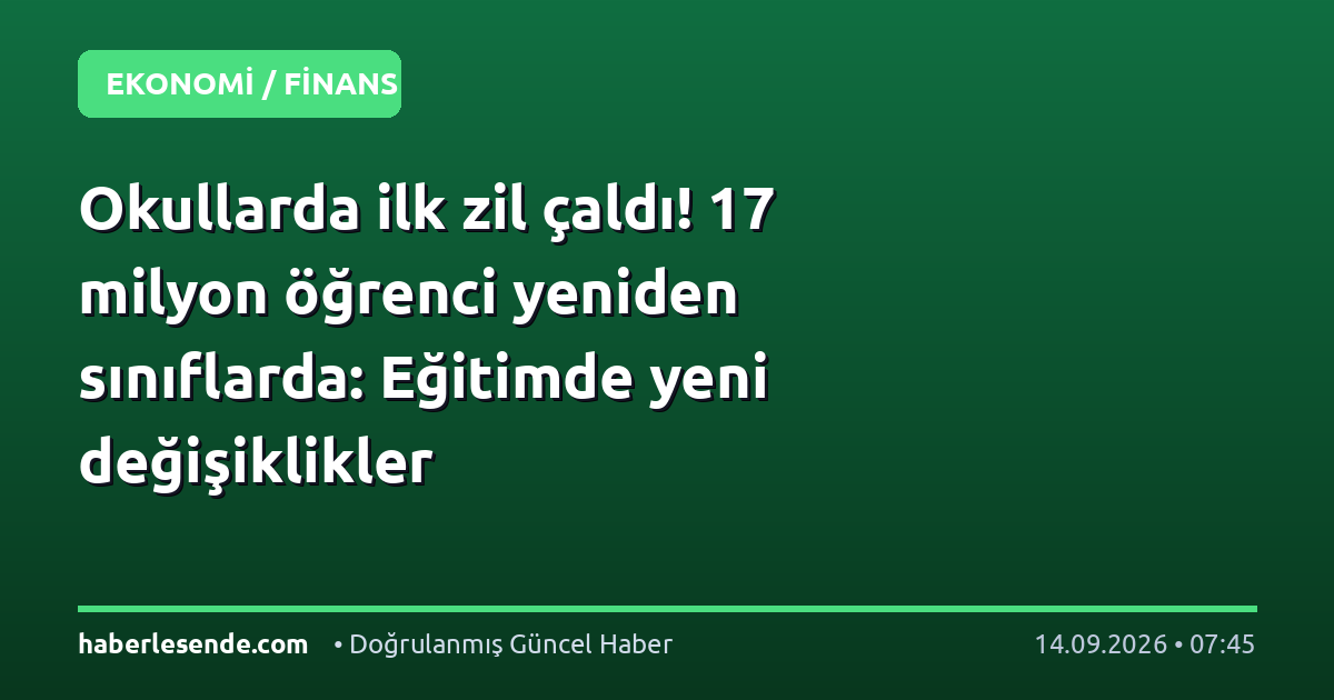 Okullarda ilk zil çaldı! 17 milyon öğrenci yeniden sınıflarda: Eğitimde yeni değişiklikler