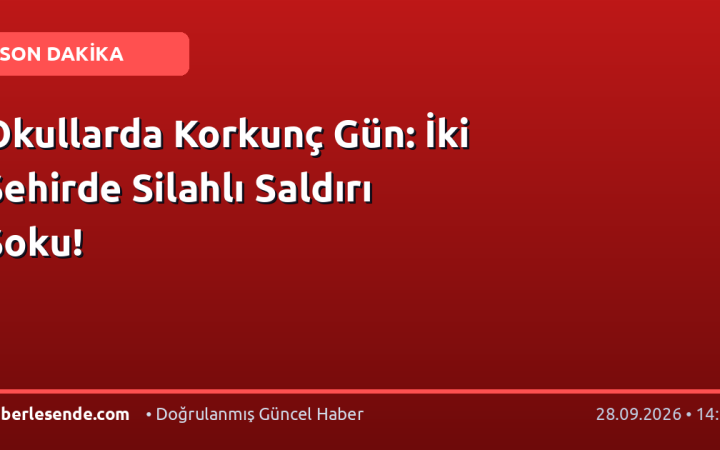 Okullarda Korkunç Gün: İki Şehirde Silahlı Saldırı Şoku!