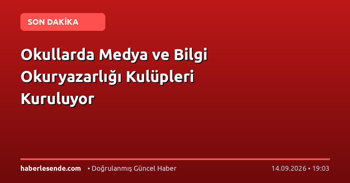Okullarda Medya ve Bilgi Okuryazarlığı Kulüpleri Kuruluyor