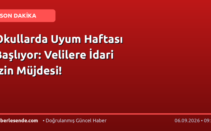Okullarda Uyum Haftası Başlıyor: Velilere İdari İzin Müjdesi!