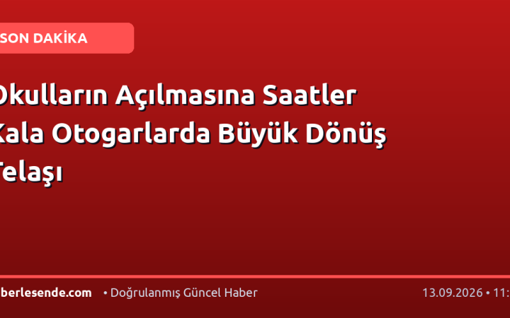 Okulların Açılmasına Saatler Kala Otogarlarda Büyük Dönüş Telaşı