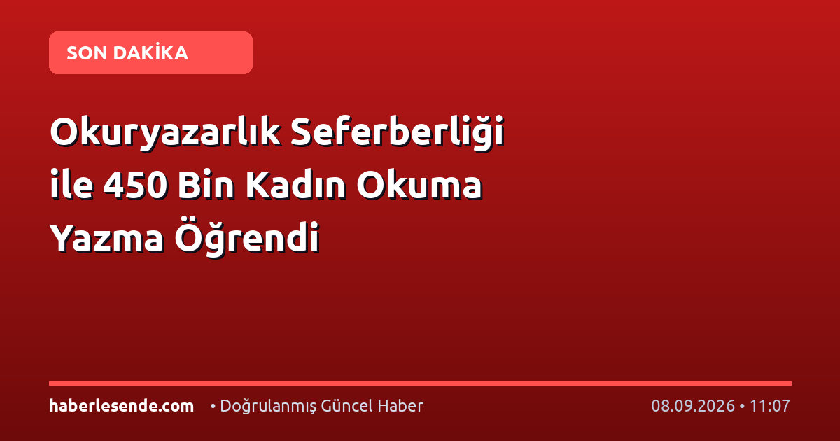 Okuryazarlık Seferberliği ile 450 Bin Kadın Okuma Yazma Öğrendi