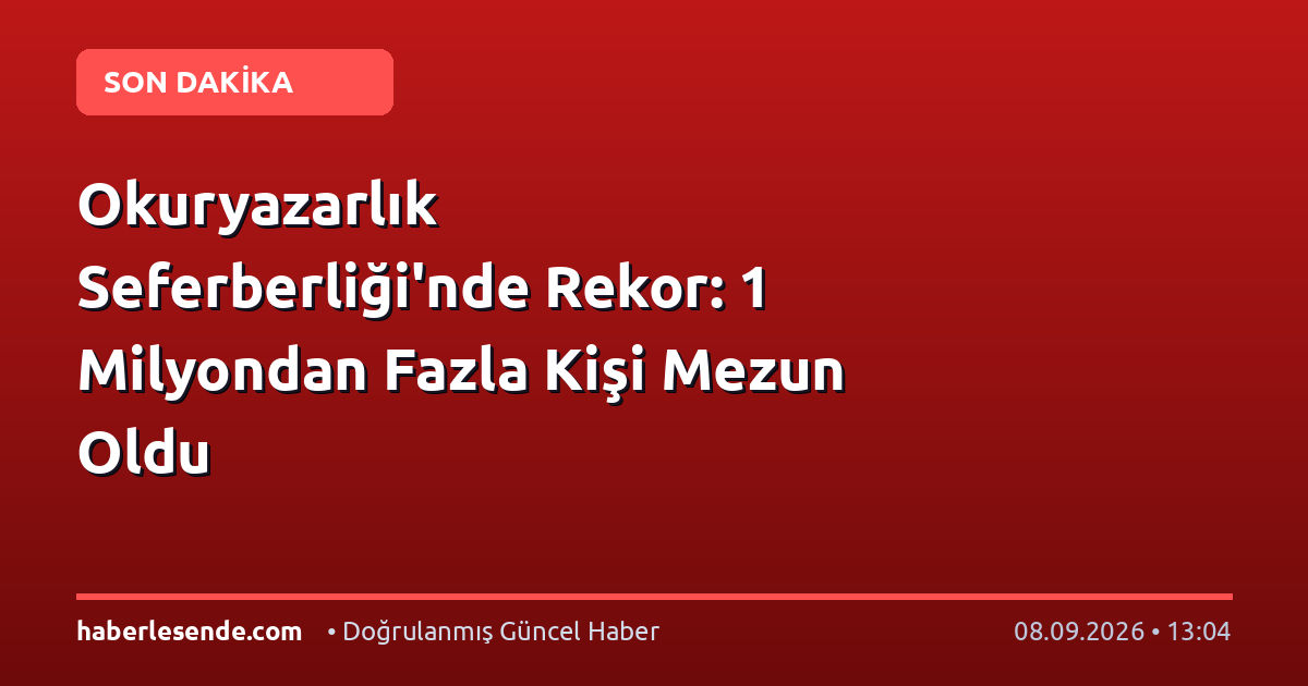 Okuryazarlık Seferberliği'nde Rekor: 1 Milyondan Fazla Kişi Mezun Oldu