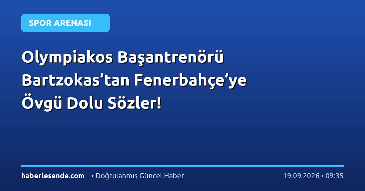Olympiakos Başantrenörü Bartzokas’tan Fenerbahçe’ye Övgü Dolu Sözler!