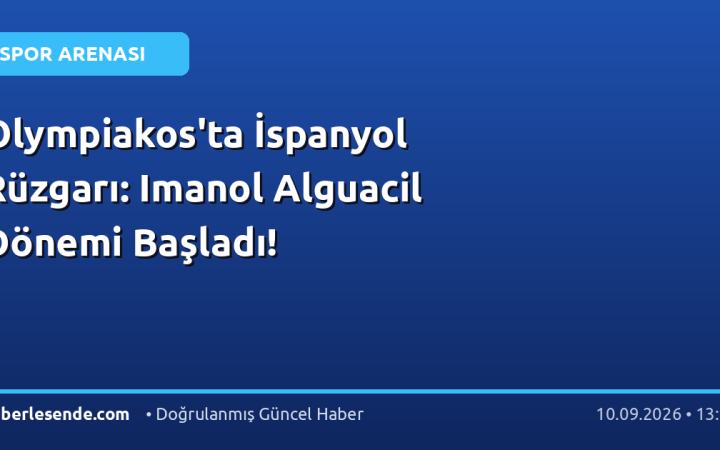 Olympiakos'ta İspanyol Rüzgarı: Imanol Alguacil Dönemi Başladı!