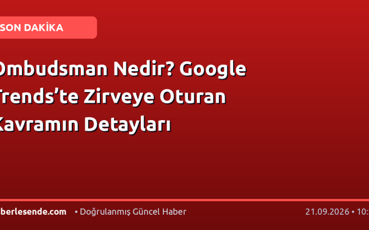 Ombudsman Nedir? Google Trends’te Zirveye Oturan Kavramın Detayları