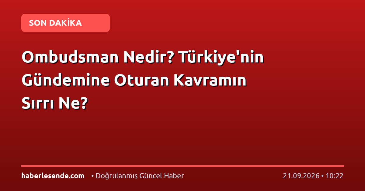 Ombudsman Nedir? Türkiye'nin Gündemine Oturan Kavramın Sırrı Ne?