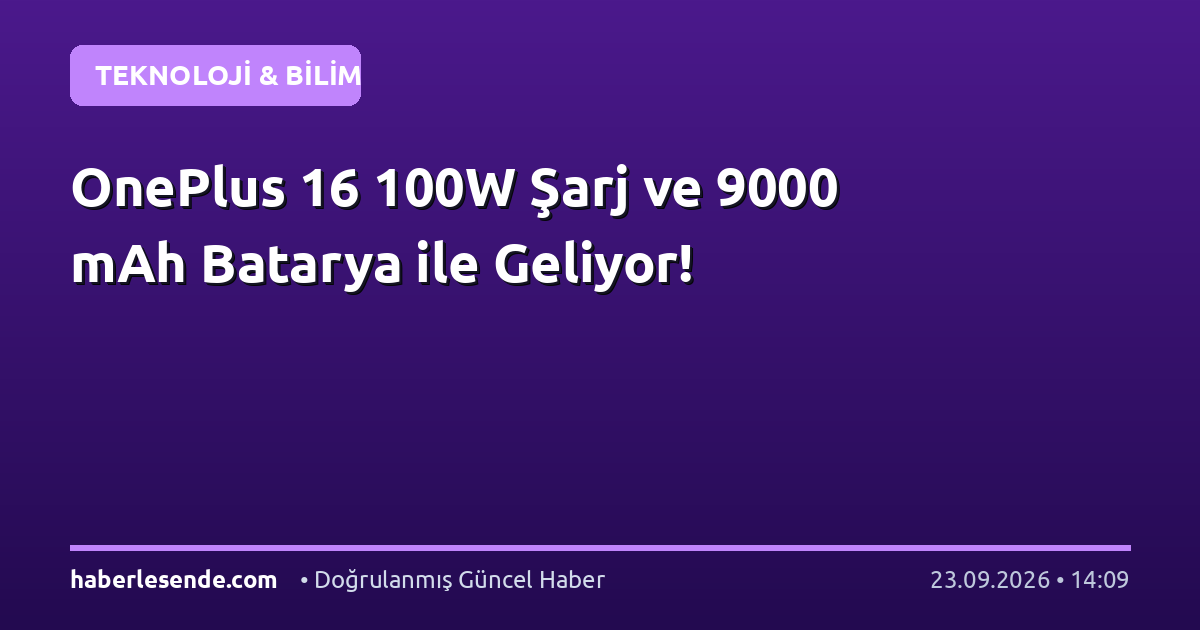 OnePlus 16 100W Şarj ve 9000 mAh Batarya ile Geliyor!