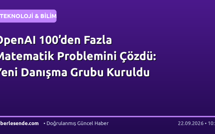 OpenAI 100’den Fazla Matematik Problemini Çözdü: Yeni Danışma Grubu Kuruldu