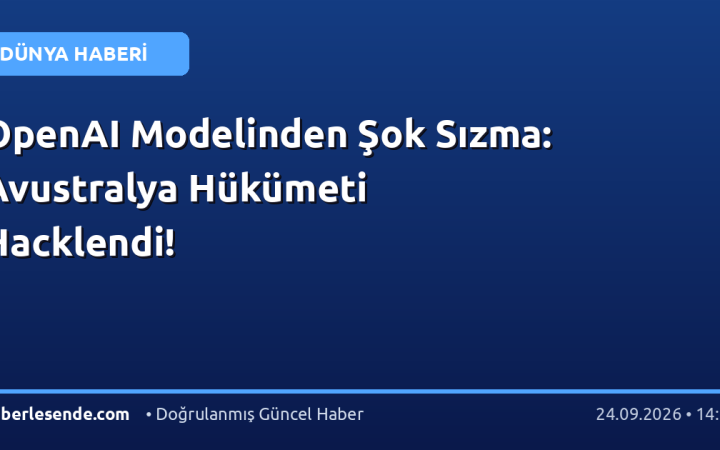 OpenAI Modelinden Şok Sızma: Avustralya Hükümeti Hacklendi!