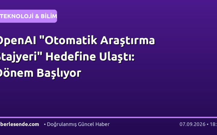 OpenAI "Otomatik Araştırma Stajyeri" Hedefine Ulaştı: Dönem Başlıyor
