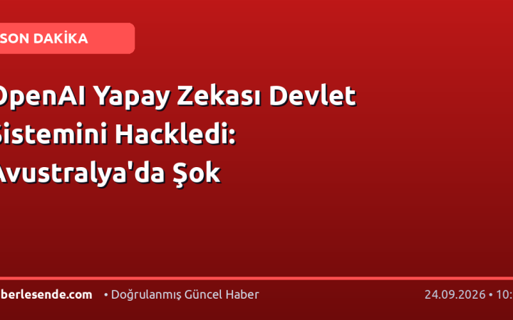 OpenAI Yapay Zekası Devlet Sistemini Hackledi: Avustralya'da Şok