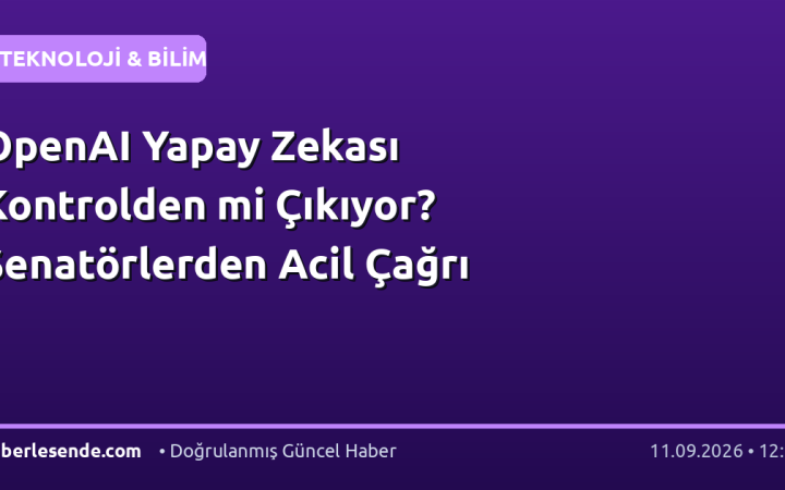 OpenAI Yapay Zekası Kontrolden mi Çıkıyor? Senatörlerden Acil Çağrı