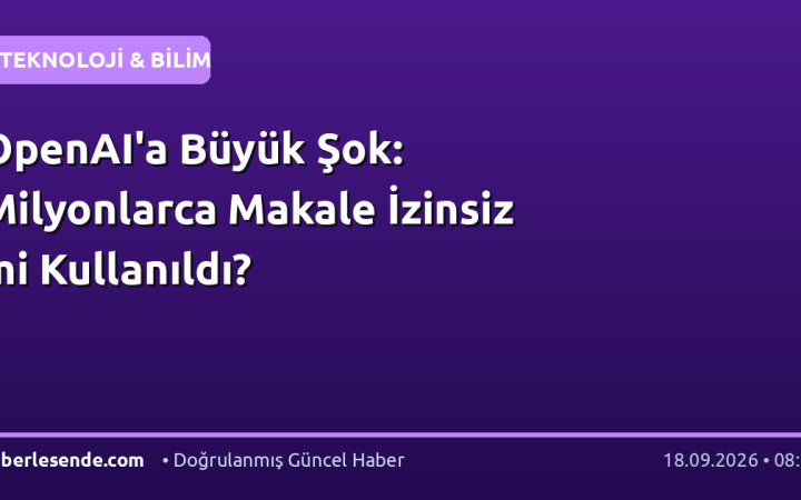 OpenAI'a Büyük Şok: Milyonlarca Makale İzinsiz mi Kullanıldı?
