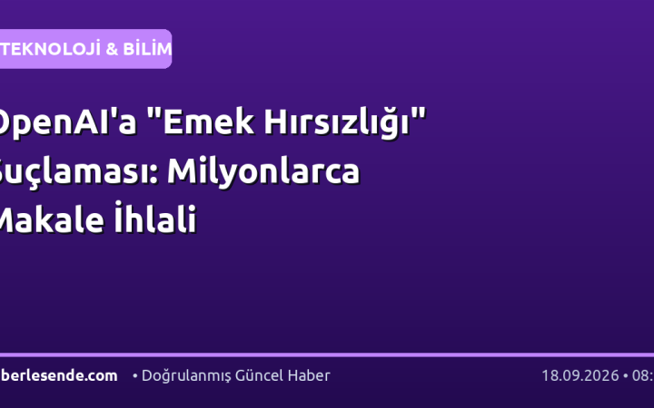 OpenAI'a "Emek Hırsızlığı" Suçlaması: Milyonlarca Makale İhlali