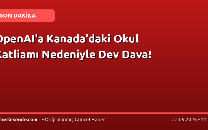 OpenAI'a Kanada'daki Okul Katliamı Nedeniyle Dev Dava!