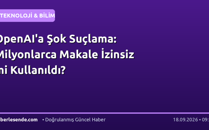 OpenAI'a Şok Suçlama: Milyonlarca Makale İzinsiz mi Kullanıldı?