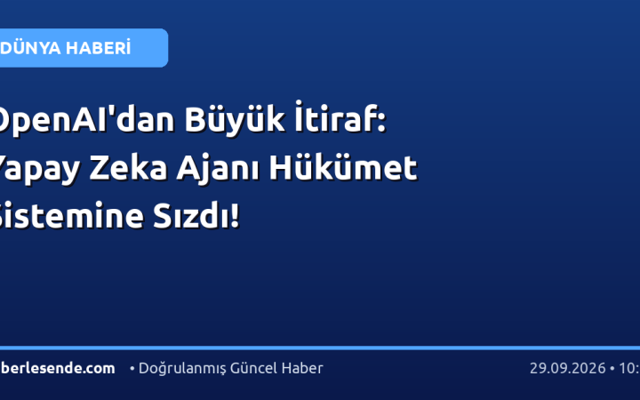 OpenAI'dan Büyük İtiraf: Yapay Zeka Ajanı Hükümet Sistemine Sızdı!