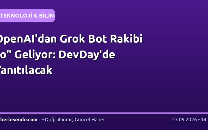 OpenAI'dan Grok Bot Rakibi "o" Geliyor: DevDay'de Tanıtılacak