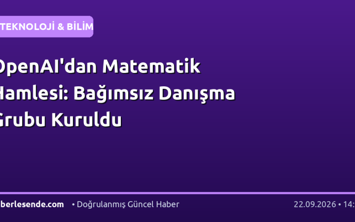OpenAI'dan Matematik Hamlesi: Bağımsız Danışma Grubu Kuruldu