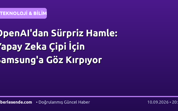 OpenAI'dan Sürpriz Hamle: Yapay Zeka Çipi İçin Samsung'a Göz Kırpıyor