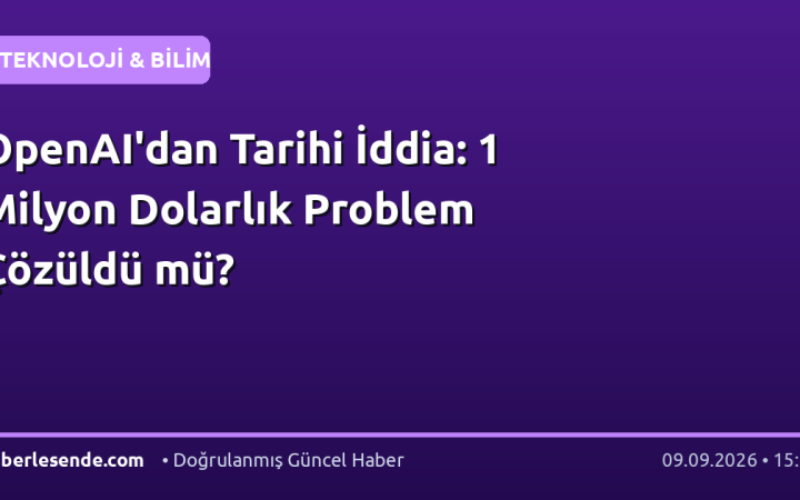 OpenAI'dan Tarihi İddia: 1 Milyon Dolarlık Problem Çözüldü mü?