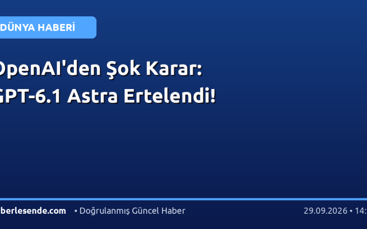 OpenAI'den Şok Karar: GPT-6.1 Astra Ertelendi!