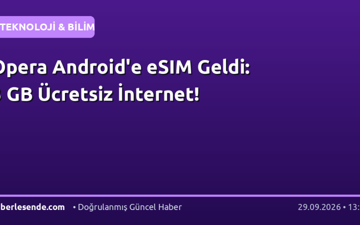 Opera Android'e eSIM Geldi: 3 GB Ücretsiz İnternet!