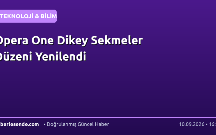 Opera One Dikey Sekmeler Düzeni Yenilendi