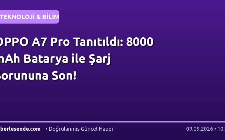 OPPO A7 Pro Tanıtıldı: 8000 mAh Batarya ile Şarj Sorununa Son!