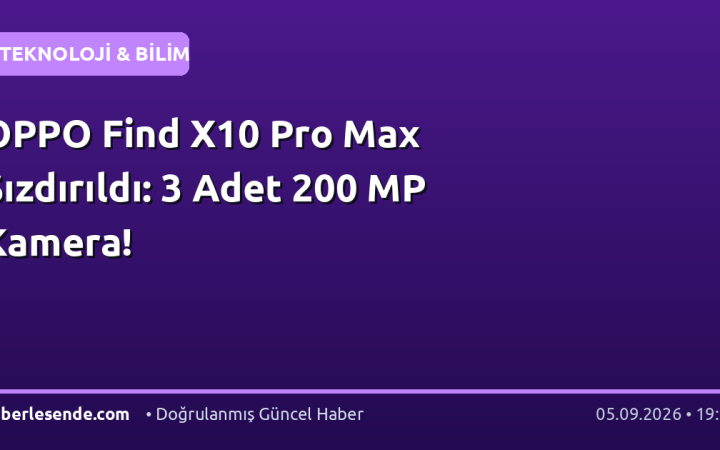 OPPO Find X10 Pro Max Sızdırıldı: 3 Adet 200 MP Kamera!
