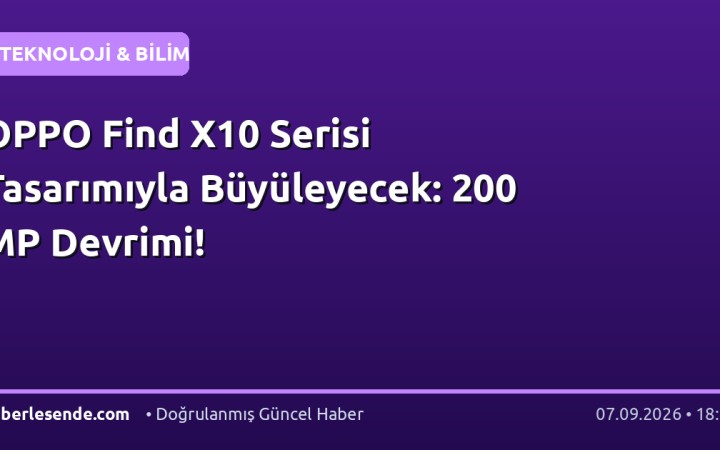 OPPO Find X10 Serisi Tasarımıyla Büyüleyecek: 200 MP Devrimi!