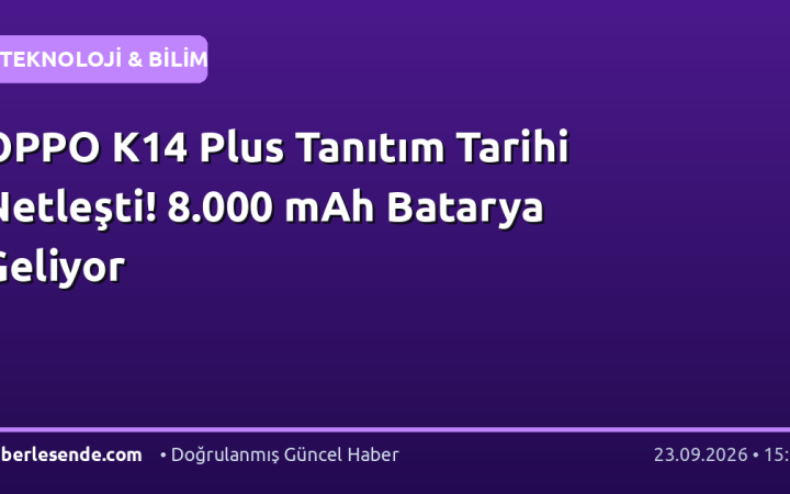 OPPO K14 Plus Tanıtım Tarihi Netleşti! 8.000 mAh Batarya Geliyor