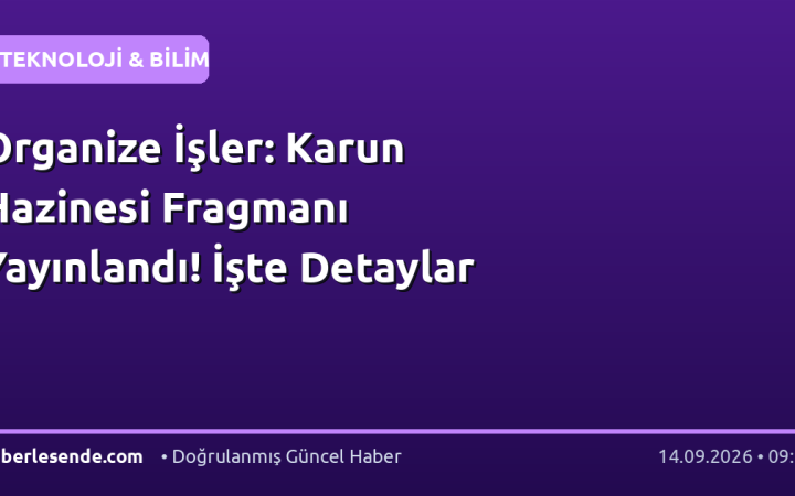 Organize İşler: Karun Hazinesi Fragmanı Yayınlandı! İşte Detaylar