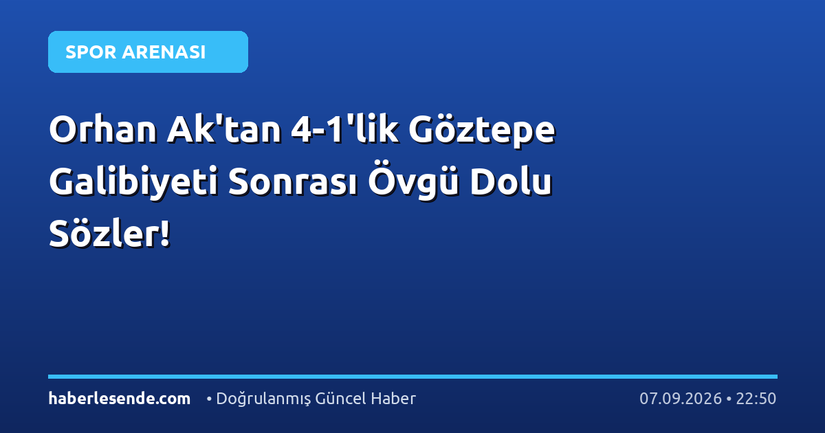 Orhan Ak'tan 4-1'lik Göztepe Galibiyeti Sonrası Övgü Dolu Sözler!