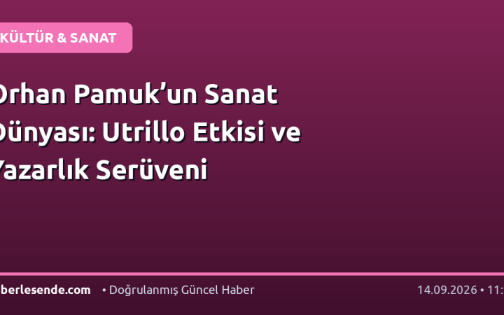 Orhan Pamuk’un Sanat Dünyası: Utrillo Etkisi ve Yazarlık Serüveni