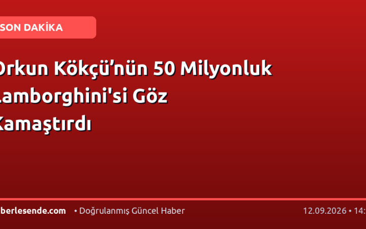 Orkun Kökçü’nün 50 Milyonluk Lamborghini'si Göz Kamaştırdı