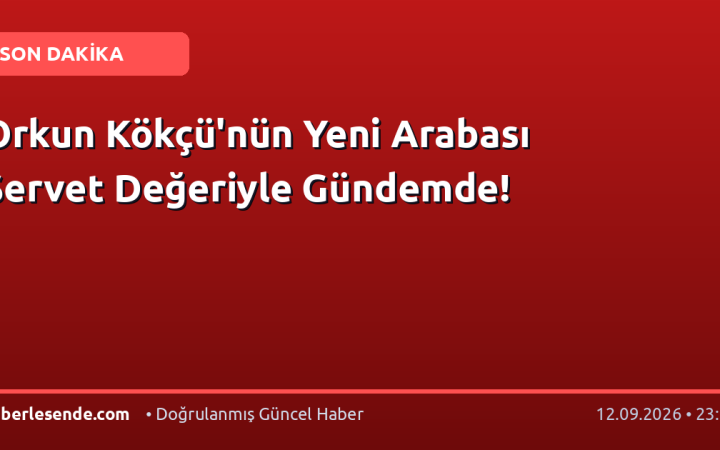 Orkun Kökçü'nün Yeni Arabası Servet Değeriyle Gündemde!