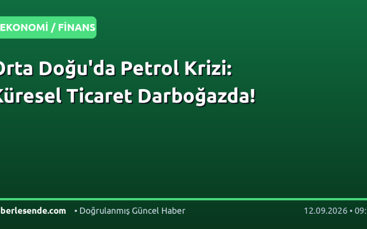 Orta Doğu'da Petrol Krizi: Küresel Ticaret Darboğazda!
